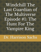 Windchill The Last Guardian of The Multiverse Episode #1: The Hunt For The Vampire King null Book Cover