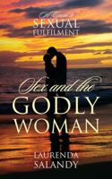 Sex and the Godly Woman: A Guide to Sexual Fulfilment 1478707127 Book Cover