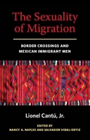 The Sexuality of Migration: Border Crossings and Mexican Immigrant Men 0814758495 Book Cover