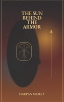 The Sun Behind the Armor: Karna, Wounded Greatness and the Burden of Identity (The Spiritual Series) B0GZDQRL61 Book Cover