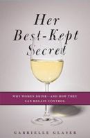 Her Best-Kept Secret: Why Women Drink-And How They Can Regain Control 1439184399 Book Cover