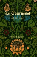 Le Tournesol and other poems: or An Essay of Melancholia or The First Published Works of Edwin Z. Canary 0473664941 Book Cover