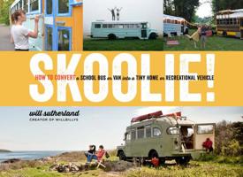 Skoolie!: How to Convert a School Bus or Van into a Tiny Home or Recreational Vehicle 1635860725 Book Cover
