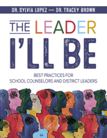 Leader I'll Be : Best Practices for School Counselors and District Leaders 1965066119 Book Cover