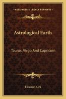 Astrological Earth: Taurus, Virgo And Capricorn 1425335578 Book Cover