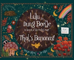Lulu The Dung Beetle: In Search of the Perfect Poop!: Volume One: That's Bananas! 1662863225 Book Cover