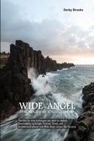 Wide-Angel Photography For Beginners: The step-by-step techniques you need to capture breathtaking landscape, Portrait, Street, and Architectural photos with Wide-Angle Lenses like the pros 1674689004 Book Cover