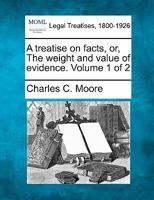 A treatise on facts, or, The weight and value of evidence. Volume 1 of 2 1240137044 Book Cover