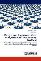 Design and Implementation of Dynamic Source Routing Protocol: A Guide for Beginners engaged in teaching, learning and research related to Mobile Ad-hoc Network and Routing 3848498421 Book Cover