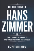 The Life Story of Hans Zimmer: From a Dreamer in Germany to Hollywood’s Most Iconic Film Composer. B0DVLYFSCH Book Cover