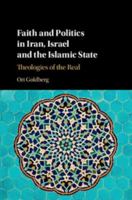 Faith and Politics in Iran, Israel, and the Islamic State: Theologies of the Real 1107115671 Book Cover