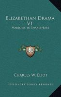 Elizabethan Drama, Part 1: Marlowe to Shakespeare (Harvard Classics, Part 46) B000J00BW8 Book Cover