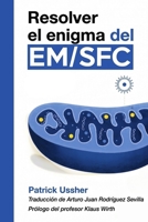 Resolver El Enigma Del EM/SFC: La Ciencia Revolucionaria Del Síndrome De Fatiga Crónica Y El Covid Persistente (Spanish Edition) 8835486939 Book Cover