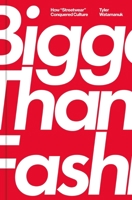 Bigger Than Fashion: How Streetwear Conquered Culture 1982182873 Book Cover