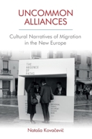 Uncommon Alliances: Cultural Narratives of Migration in the New Europe 1474435890 Book Cover