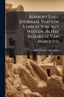 Beknopt Dag-Journaal Van Een Verblyf Van Agt Weeken, in Het Keizerryk Van Marocco: En Landreize Naar Mecquinez, Gedaan in Den Jaare 1788, by Gelegenhe 1289934584 Book Cover