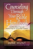 Counseling Through Your Bible Handbook: Providing Biblical Hope and Practical Help for Everyday Problems 0736921818 Book Cover