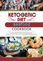 Ketogenic Diet Seafood Cookbook: Learn How to Cook Delicious Keto Dishes Quick and Easy, with This Recipe Book Suitable for Beginners! Build Your Healthy Meal Plan to Lose Weight and Feel Better, with 1801681317 Book Cover