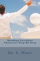 Building Excellent Character Step-By-Step 1535362375 Book Cover