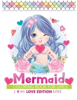 mermaid coloring book for girls love edition: An Valentine Themed coloring book Featuring 30+ Cute Mermaid Designs to Draw B08T43T8LZ Book Cover