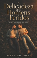 A Delicadeza dos Homens Feridos: Um romance sobre amor, silêncio e o cuidado de não se perder tentando salvar alguém (Portuguese Edition) B0H238TJQT Book Cover
