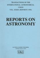 Reports on Astronomy: Transactions of the International Astronomical Union Volume XXIIIA 9401064318 Book Cover