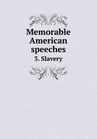 Memorable American Speeches 3. Slavery 1176838989 Book Cover
