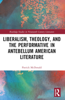 Liberalism, Theology, and the Performative in Antebellum American Fiction 1032368845 Book Cover