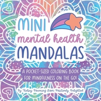 Mini Mental Health Mandalas: A Pocket-Sized Coloring Book for Mindfulness On The Go B0DT4S3BMQ Book Cover