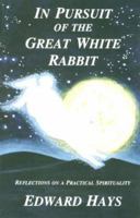 In Pursuit of the Great White Rabbit: Reflections on a Practical Spirituality 0939516136 Book Cover