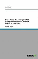 Social Deixis: The development of second person pronouns from Old English to the present 3638754332 Book Cover