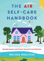The Air Self-Care Handbook: Breathe Easier and Protect Yourself from Pollution 1648415512 Book Cover