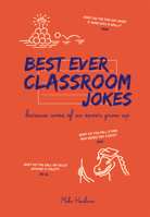 Best Ever Classroom Jokes: Because some of us never grow up 1910232017 Book Cover