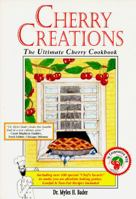 Cherry Creations: The Ultimate Cherry Cookbook 0964674114 Book Cover