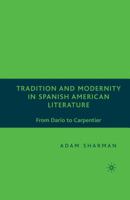 Tradition and Modernity in Spanish American Literature: From Dar�o to Carpentier 1349535559 Book Cover