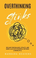 Overthinking Stinks: Reclaim Your Balance, Vitality, and Inner Calm with Powerful Methods to Quiet the Mind, Let Go, and Stay Present (2 Books in 1) B0GH8T1WB8 Book Cover