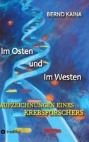 Im Osten und im Westen - Aufzeichnungen eines Krebsforschers: Das Leben in der DDR, Neubeginn im Westen, Mauerfall, Stasi, wissenschaftliche Karriere ... und Krebstherapie (German Edition) 3384428242 Book Cover