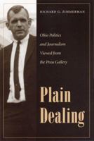 Plain Dealing: Ohio Politics and Journalism Viewed from the Press Gallery 0873388526 Book Cover