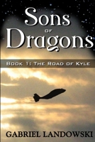 Sons of Dragons - Book 1: The Road of Kyle 0615209491 Book Cover