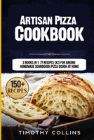 Artisan Pizza Cookbook: 2 Books In 1: 77 Recipes (x2) For Baking Homemade Sourdough Pizza Dough At Home B08Q6RVYFG Book Cover