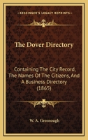 The Dover Directory: Containing The City Record, The Names Of The Citizens, And A Business Directory 1378925300 Book Cover