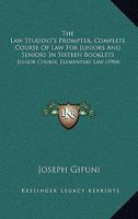 The Law Student's Prompter, Complete Course Of Law For Juniors And Seniors In Sixteen Booklets: Junior Course, Elementary Law 1120633508 Book Cover
