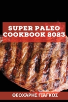 Super Paleo Cookbook 2023: Σούπερ συνταγές για να 1837527393 Book Cover