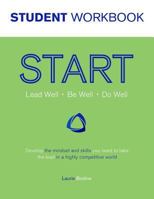 START Student Workbook: Lead Well, Be Well, Do Well: Develop the mindset and skills you need to take the lead in a highly competitive world 0988359936 Book Cover