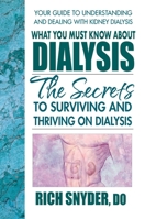 What You Must Know about Dialysis: Ten Secrets to Surviving and Thriving on Dialysis 0757003494 Book Cover
