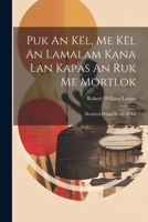 Puk An Kël, Me Kël An Lamalam Kana Lan Kapas An Ruk Me Mortlok: Mortlock Hymn Book, 2d Ed... 1021871818 Book Cover
