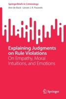 Explaining Judgments on Rule Violations: On Empathy, Moral Intuitions, and Emotions (SpringerBriefs in Criminology) 3031138686 Book Cover