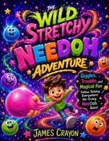 THE WILD STRETCHY NEEDOH ADVENTURE: Giggles, Trouble, and Magical Fun Follow Tommy Everywhere His Crazy NeeDoh Goes B0H2CRTD2C Book Cover