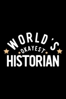 World's Okayest Historian: Nice Notebook for Historian | Funny Christmas Gift Idea for Historian | Historian Journal | 100 pages 6x9 inches 1704268273 Book Cover