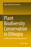 Plant Biodiversity Conservation in Ethiopia: A Shift to Small Conservation Reserves 3031202244 Book Cover
